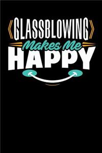 Glassblowing Makes Me Happy