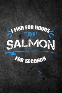 I Fish For Hours To Hold A Salmon For Seconds
