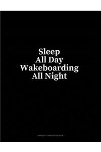 Sleep All Day Wakeboarding All Night: Unruled Composition Book
