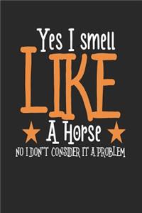 Yes I Smell Like a Horse No I Don't Consider It a Problem