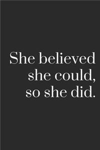 She Believed She Could, So She Did.