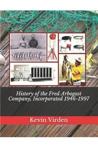 History of the Fred Arbogast Company, Incorporated 1946-1997