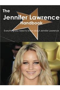 The Jennifer Lawrence Handbook - Everything You Need to Know about Jennifer Lawrence