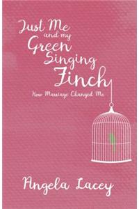 Just Me and my Green Singing Finch - How Marriage Changed Me
