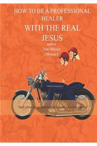 How to Be a Professional Healer with the Real Jesus