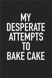 My Desperate Attempts to Bake Cake