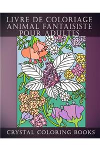 Livre de Coloriage Animal Fantaisiste Pour Adultes: Un livre de coloriage pour adultes soulageant le stress contenant 30 pages à colorier