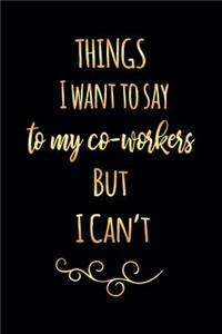 Things I Want to Say to My Co-Workers But I Can't