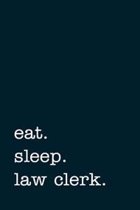 Eat. Sleep. Law Clerk. - Lined Notebook
