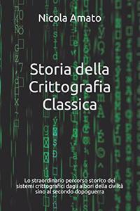 Storia della Crittografia Classica: Lo straordinario percorso storico dei sistemi crittografici dagli albori della civiltà sino al secondo dopoguerra
