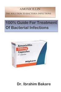 The Solution to Bacteria Infections: Perfect Guide for Treatment of Bacteria Infections