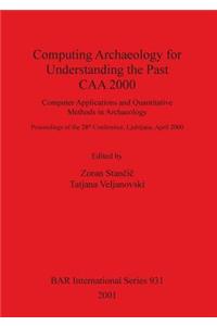 Computing Archaeology for Understanding the Past - CAA 2000