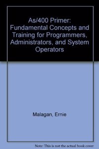 As/400 Primer: Fundamental Concepts and Training for Programmers, Administrators, and System Operators