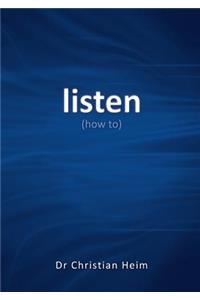 Listen: (how To)