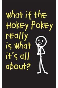 What If The Hokey Pokey Really Is What It's All About - Lined Journal