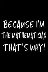 Because I'm the Mathematician That's Why!