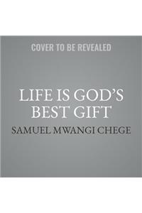 Life Is God's Best Gift: Wisdom from the Ancestors on Finding Peace and Joy in Today's World