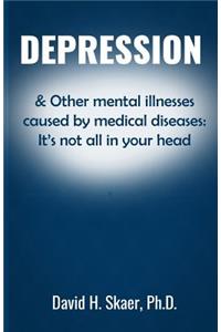 Depression & Other mental illnesses caused by medical diseases: It's not all in your head