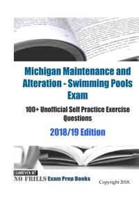 Michigan Maintenance and Alteration - Swimming Pools Exam 100+ Unofficial Self Practice Exercise Questions 2018/19 Edition