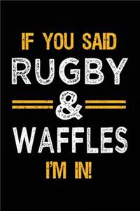 If You Said Rugby & Waffles I'm In