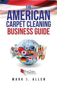 The American Carpet Cleaning Business Guide