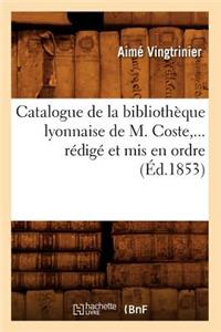 Catalogue de la Bibliothèque Lyonnaise de M. Coste, Rédigé Et MIS En Ordre (Éd.1853)