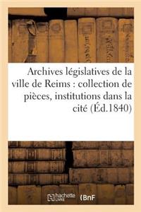 Archives Législatives de la Ville de Reims: Collection de Pièces Inédites Pouvant Servir À Tome 1-2