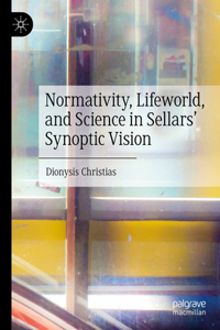 Normativity, Lifeworld, and Science in Sellars’ Synoptic Vision