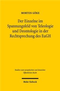 Der Einzelne im Spannungsfeld von Teleologie und Deontologie in der Rechtsprechung des EuGH