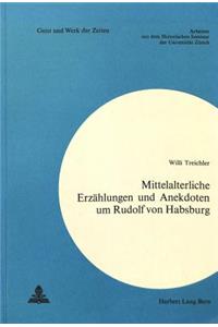 Mittelalterliche Erzaehlungen und Anekdoten um Rudolf von Habsburg