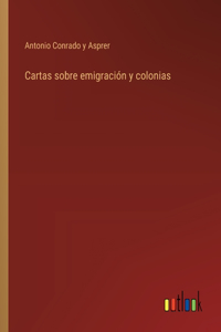 Cartas sobre emigración y colonias