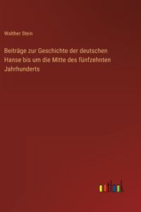 Beiträge zur Geschichte der deutschen Hanse bis um die Mitte des fünfzehnten Jahrhunderts