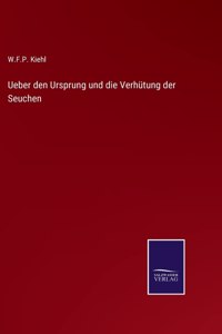 Ueber den Ursprung und die Verhütung der Seuchen