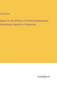 Report on the Effects of Artificial Respiration, Intravenous Injection of Ammonia