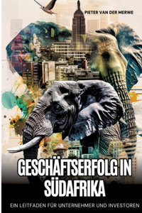 Geschäftserfolg in Südafrika: Ein Leitfaden für Unternehmer und Investoren