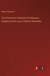Preventive Treatment of Calculous Disease and the use of Solvent Remedies