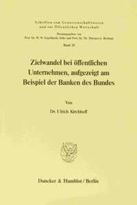 Zielwandel Bei Offentlichen Unternehmen, Aufgezeigt Am Beispiel Der Banken Des Bundes