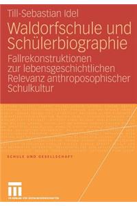 Waldorfschule Und Schülerbiographie: Fallrekonstruktionen Zur Lebensgeschichtlichen Relevanz Anthroposophischer Schulkultur