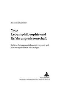 Yoga - Lebensphilosophie Und Erfahrungswissenschaft