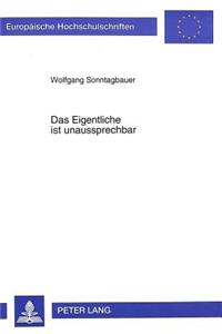 Das Eigentliche ist unaussprechbar