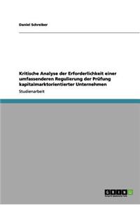 Kritische Analyse der Erforderlichkeit einer umfassenderen Regulierung der Prüfung kapitalmarktorientierter Unternehmen