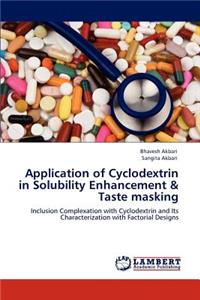Application of Cyclodextrin in Solubility Enhancement & Taste masking