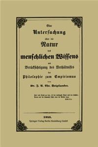 Eine Untersuchung Über Die Natur Des Menschlichen Wissens Mit Berücksichtigung Des Verhältnisses Der Philosophie Zum Empirismus