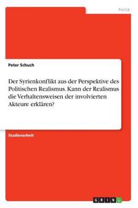 Syrienkonflikt aus der Perspektive des Politischen Realismus. Kann der Realismus die Verhaltensweisen der involvierten Akteure erklären?