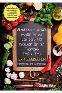 Abnehmen + schlank werden mit der Low Carb Diät. Kochbuch für den Thermomix TM5 + TM31. Expresskochen Mittagessen und Abendessen. Schnelle Rezepte und Blitzrezepte, z.T. vegetarisch Essen fast ohne Kohlenhydrate