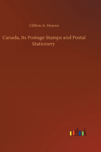 Canada, Its Postage Stamps and Postal Stationery