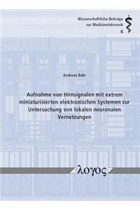 Aufnahme Von Hirnsignalen Mit Extrem Miniaturisierten Elektronischen Systemen Zur Untersuchung Von Lokalen Neuronalen Vernetzungen