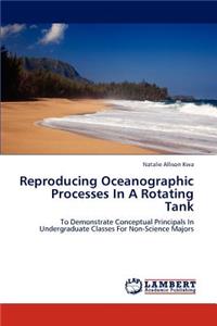 Reproducing Oceanographic Processes In A Rotating Tank