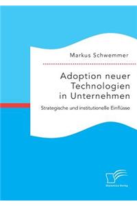 Adoption neuer Technologien in Unternehmen. Strategische und institutionelle Einflüsse