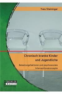 Chronisch kranke Kinder und Jugendliche. Belastungsfaktoren und psychosoziale Interventionskonzepte